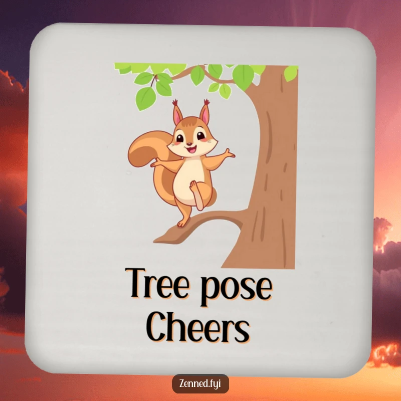 Funny coaster depicting a cheerful squirrel balancing perfectly in a tree pose, adding playful humor and surface protection.