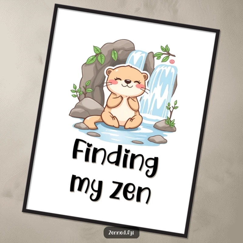 Funny otter poster showing a playful character meditating happily beside a miniature flowing waterfall, bringing serene humor to any room.
