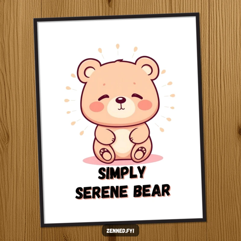 Funny poster depicting a kawaii bear radiating a soft, peaceful aura, ideal for calming decor with a humorous undertone.